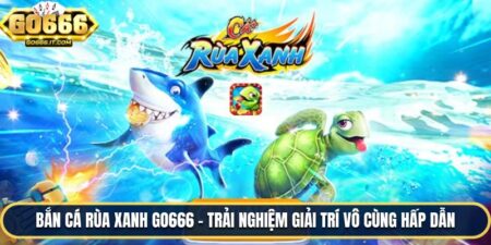 Bắn Cá Rùa Xanh Go666