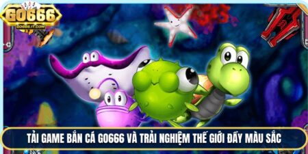 Tải Game Bắn Cá Go666