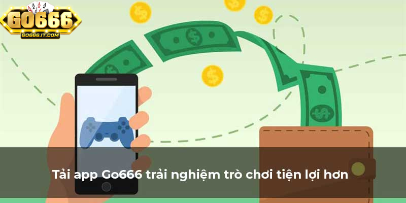 Tải App Go666 Và Khám Phá Thế Giới Cá Cược Trực Tuyến 2 App Go666 có sẵn cho cả hệ điều hành Android và iOS