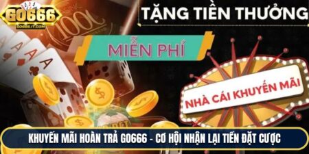 Khuyến Mãi Hoàn Trả Go666