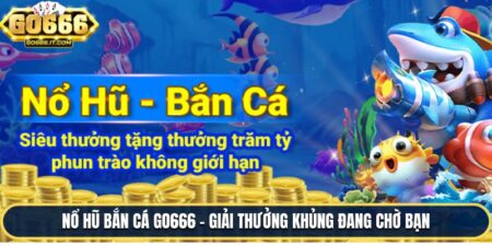 Nổ Hũ Bắn Cá Go666